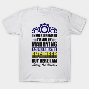 Marrying a super talented engineer T-Shirt